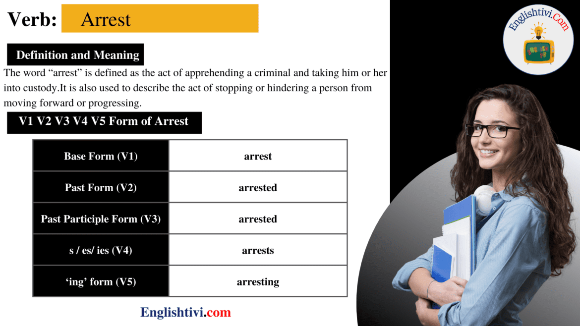 Arrest V1 V2 V3 V4 V5 Base Form, Past Simple, Past Participle Form of Arrest