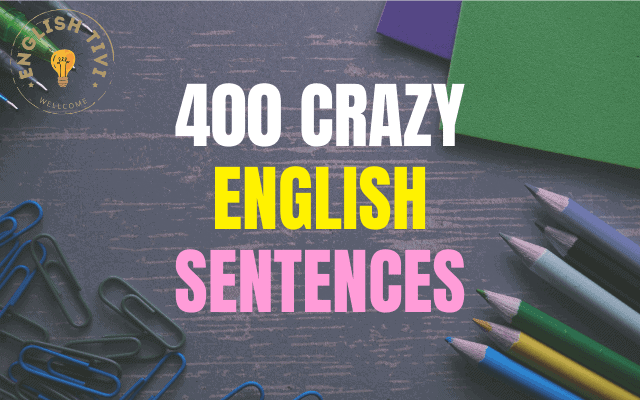 400 Crazy English Sentences – Sentences Used in Daily Life
