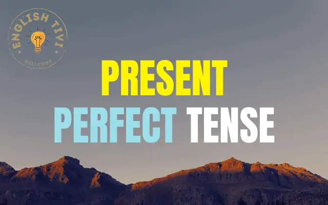 Present Perfect Tense – English Grammar Tenses