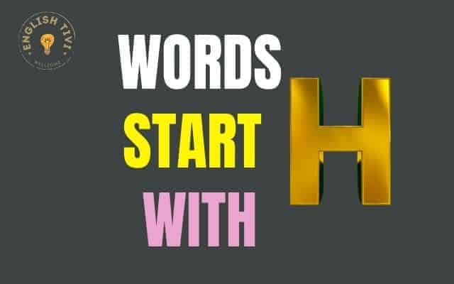 What Words Start with H – New English Words with Meaning