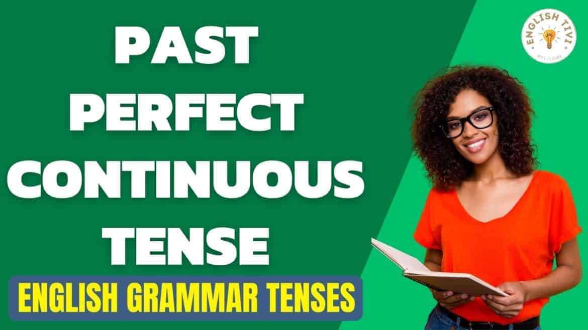 Past Perfect Continuous Tense – English Grammar Tenses