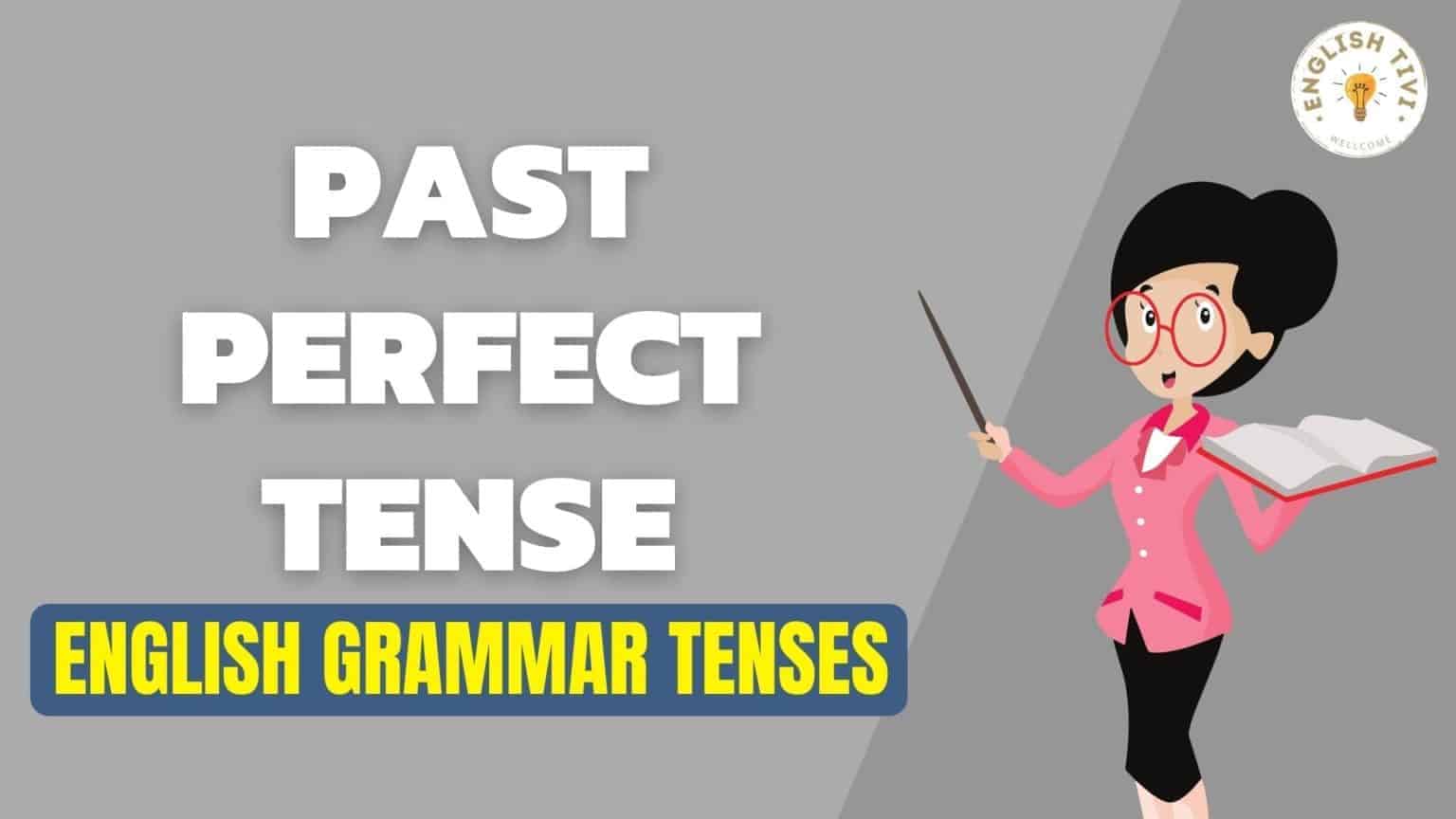 Past Perfect Tense - English Grammar Tenses - Englishtivi