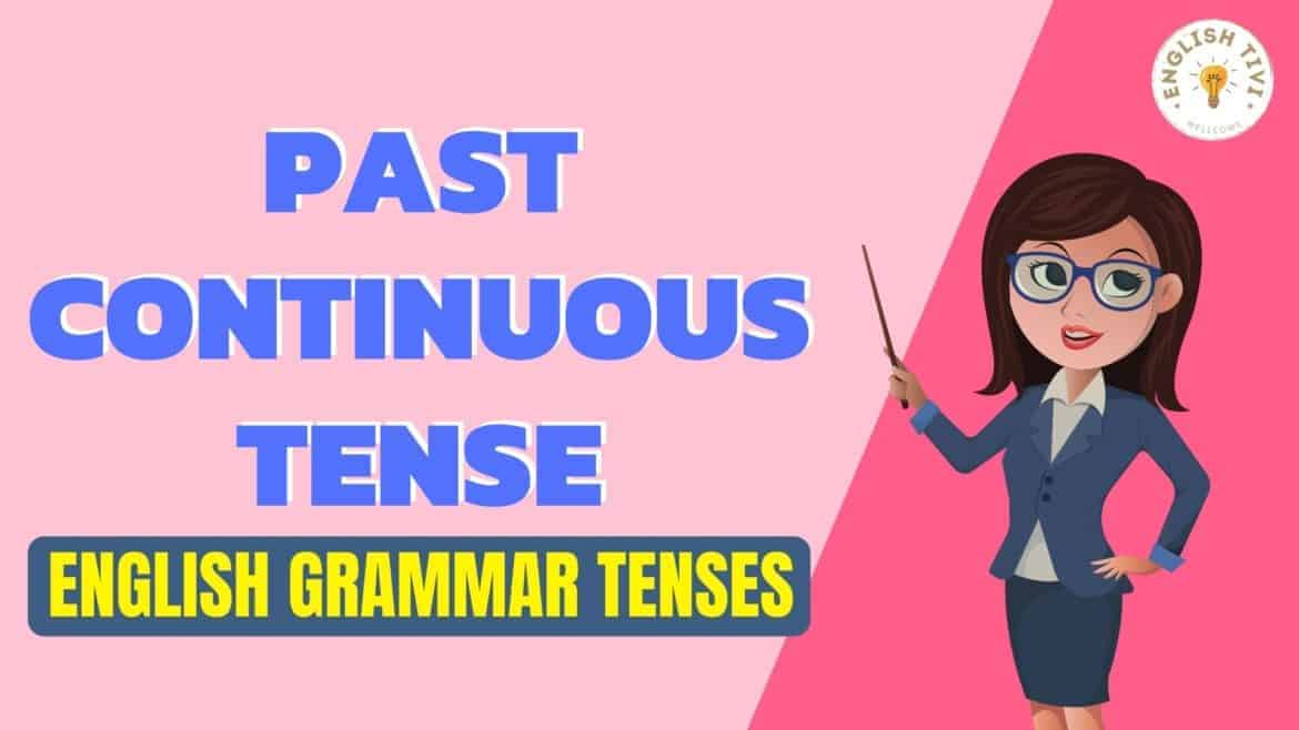 Past Continuous Tense – English Grammar Tenses