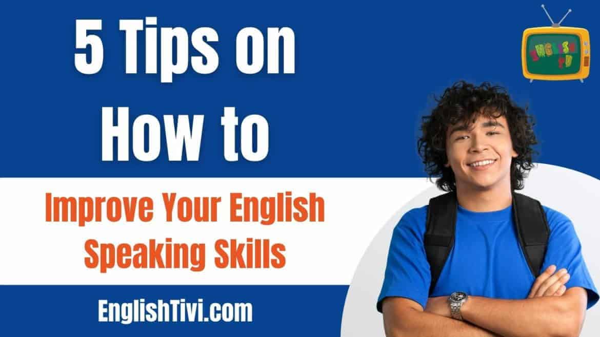 5 Tips on How to Improve Your English Speaking Skills?