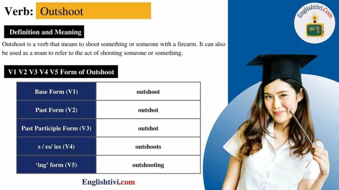 Outshoot V1 V2 V3 V4 V5 Base Form, Past Simple, Past Participle Form of Outshoot