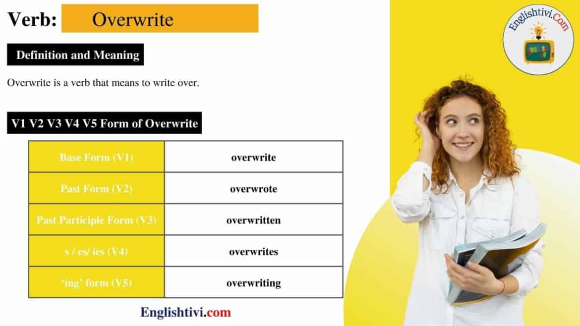 Overwrite V1 V2 V3 V4 V5 Base Form, Past Simple, Past Participle Form of Overwrite