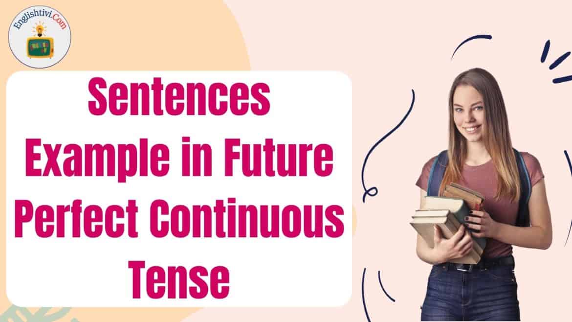 60 Sentences Example in Future Perfect Continuous Tense