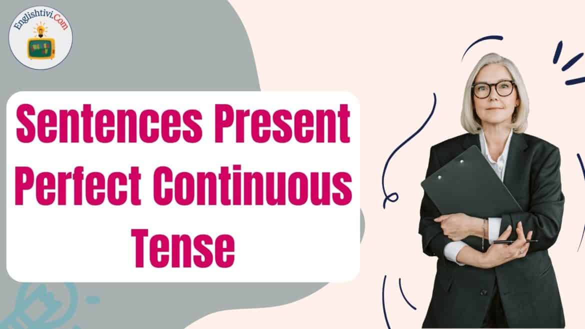 60 Sentences Example in Present Perfect Continuous Tense