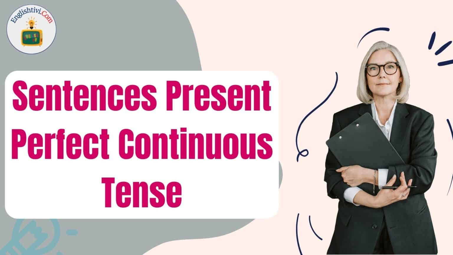 60 Sentences Example In Present Perfect Continuous Tense Englishtivi 