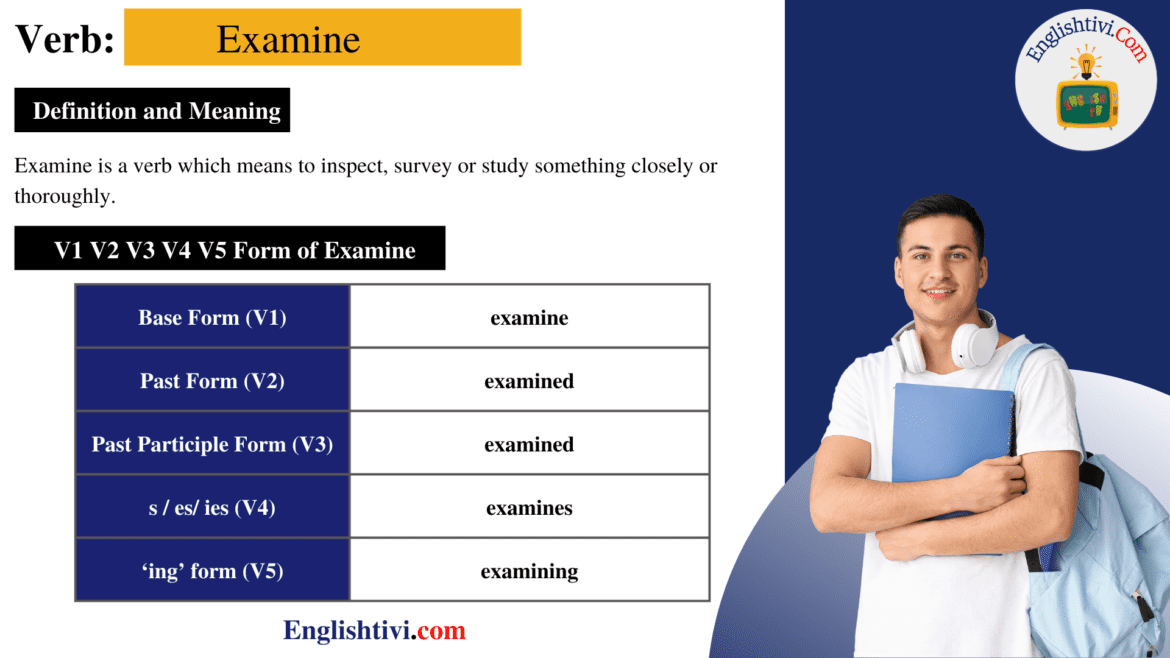 Examine V1 V2 V3 V4 V5 Base Form, Past Simple, Past Participle Form of Examine
