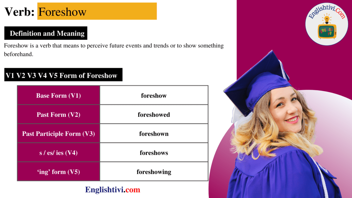 Foreshow V1 V2 V3 V4 V5 Base Form, Past Simple, Past Participle Form of Foreshow