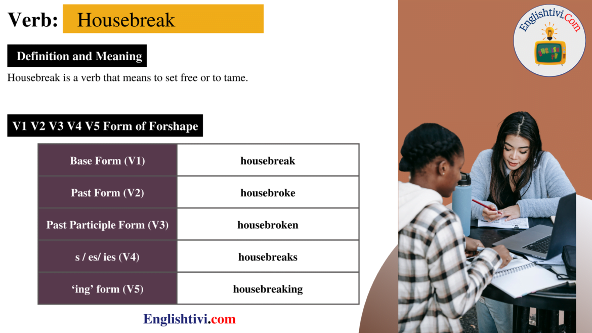 Housebreak V1 V2 V3 V4 V5 Base Form, Past Simple, Past Participle Form of Housebreak