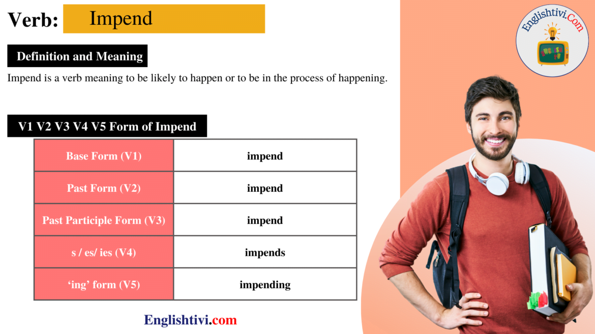 Impend V1 V2 V3 V4 V5 Base Form, Past Simple, Past Participle Form of Impend