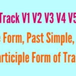 Track V1 V2 V3 V4 V5 Base Form, Past Simple, Past Participle Form of Track