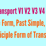 Transport V1 V2 V3 V4 V5 Base Form, Past Simple, Past Participle Form of Transport