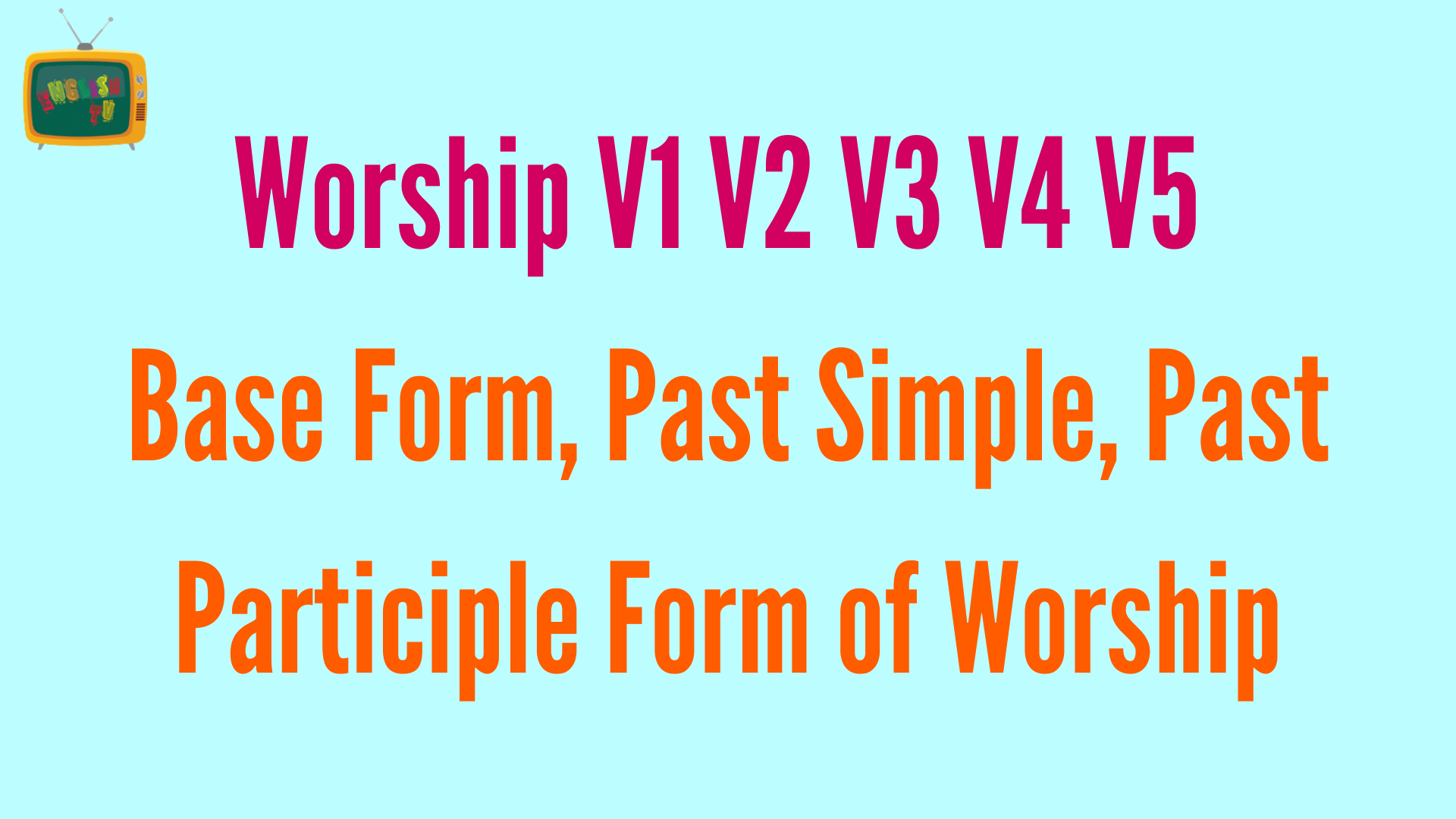 worship-v1-v2-v3-v4-v5-base-form-past-simple-past-participle-form-of